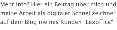 Mehr Info? Hier ein Beitrag über mich und meine Arbeit als digitaler Schnellzeichner auf dem Blog meines Kunden „Lexoffice“