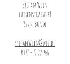 Stefan Wein luisenstrasse 39 32259 Bünde  stefanWein@web.de 0177 - 77 22 366